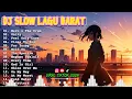 Lagu DJ SLOW REMIX LAGU BARAT TOP TRENDING 2024 | DJ TERBARU VIRAL TKTOK FULL ALBUM COCOK UNTUK SANTAI