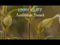 Download Lagu JIMMY CLIFF - American Sweet