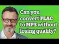Download Lagu Can you convert FLAC to MP3 without losing quality?