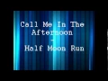 Call Me In The Afternoon - Half Moon Run ( Lyrics )