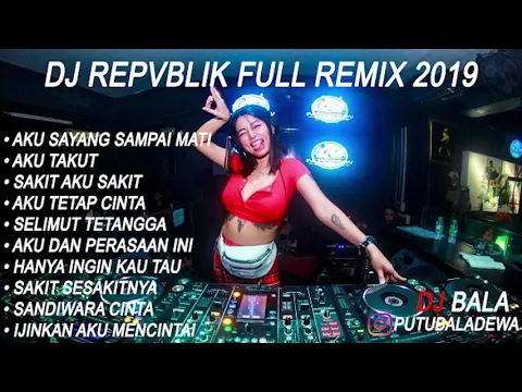 Download MP3 DJ REPVBLIK AKU SAYANG SAMPAI MATI VS AKU TAKUT HOUSE MUSIK REMIX 2019