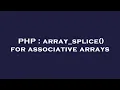 PHP array - splice for associative arrays