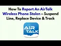 How To Report An AirTalk Wireless Phone Stolen - Suspend Line Replace Device Track