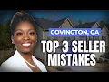3 Big Mistakes Homeowners Make When Selling in Covington GA