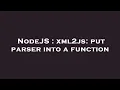 NodeJS xml2js put parser into a function