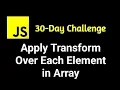 LeetCode 30 Days of JavaScript Apply Transform Over Each Element in Array Programming Tutorial