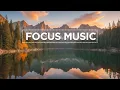 Download Lagu Focus Music for Work \u0026 Studying: Background Music for Total Concentration