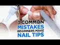 3 Common Mistakes Beginners Make With Nail Tips