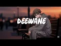 Lagu Deewane - Navaan Sandhu | Slowed Reverb | deewane aa nu nasha teri deed da | Music Vibes