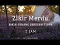Download Lagu Zikir Merdu Bikin Tenang Sebelum Tidur( 2 Jam )
