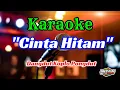 Download Lagu CINTA HITAM KARAOKE KOPLO PONGDUT || AUDIO JERNIH GLERR