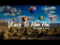 Download Lagu Kuch To Hua Ha(Lyrics)