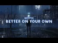 Download Lagu NEFFEX - Better On Your Own [Lyrics]
