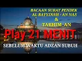 Download Lagu Surat Pendek dan TARHIMAN 21 menit Sebelum Adzan Subuh