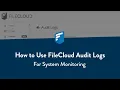 How to Use FileCloud Audit Logs for System Monitoring