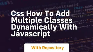 Css how to add multiple classes dynamically with javascript