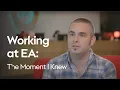 Working at EA The Moment I Knew
