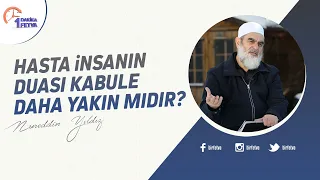 Hasta insanın duası kabule daha yakın mıdır?