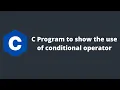 C Program to show the use of conditional operator Programmingoneonone C Programming Tutorials