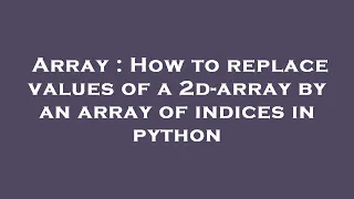 Array How to replace values of a 2d-array by an array of indices in python