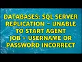 Databases SQL Server Replication - Unable to start agent job