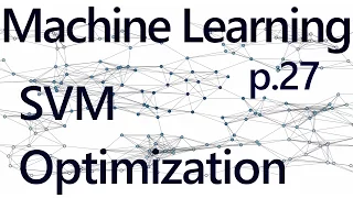 SVM Optimization - Practical Machine Learning Tutorial with Python p 27