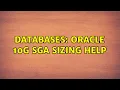 Databases Oracle 10g SGA sizing Help 2 Solutions