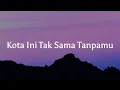 Kota ini tak sama tanpamu - Nadhif Basalamah || [Mix Lirik] - Raim Laode, Joanna Andrea, Hindia