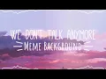 Download Lagu • We Don’t Talk Anymore  Meme Background • Free To Use