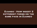 Django How insert 2 different forms on the same page in Django
