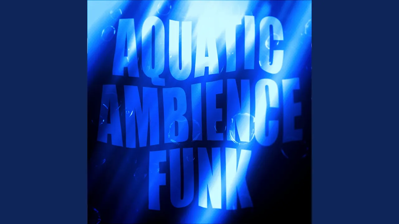 AQUATIC AMBIENCE FUNK AQUATIC AMBIENCE FUNK