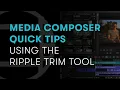 Media Composer Quick Tips Using the Ripple Trim Tool