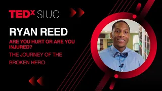 Are You Hurt or Are You Injured? The Journey of the Broken Hero | Ryan Reed | TEDxSIUC