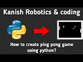 How to make ping pong game using python Kanish Robotics and coding