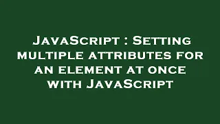 JavaScript Setting multiple attributes for an element at once with JavaScript