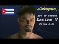 Download Lagu How To Create Latino V - Street Kid - Patch 2.21/Update 2.3 - Cyberpunk 2077