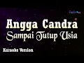 Download Lagu Angga Candra - Sampai Tutup Usia (Karaoke Version)