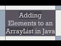 Adding Elements to an ArrayList in Java