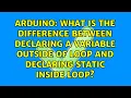 What is the difference between declaring a variable outside of loop and declaring static inside