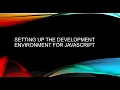 Part 2 - Setting up the development environment for JavaScript