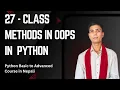 27 - Class Method in OOPS Python Basic to Advanced Course in Nepali