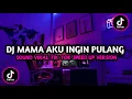 Download Lagu DJ MAMA AKU INGIN PULANG MENGKANE
