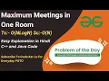 Maximum Meetings in One Room Easy Explanation GFG POTD C Java Code Kar Lo