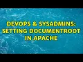 DevOps SysAdmins Setting documentroot in apache