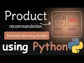 I Create product recommendation Machine learning model using Python Machine learning projects