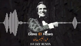AbdelHalim Hafez Gana El Hawa Dj Ozz Remix جانا الهوى عبدالحليم حافظ ريمكس 