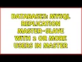 Databases MySQL replication master-slave with 2 or more users in master 2 Solutions