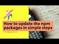 How to update the npm packages in simple steps
