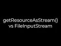 Java getResourceAsStream vs FileInputStream 5solution