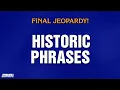 Historic Phrases Final Jeopardy JEOPARDY